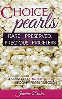 Choice Pearls: Rare, Preserved, Precious, Priceless (Paperback)