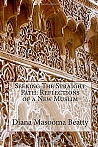 Seeking the Straight Path: Reflections of a New Muslim (Paperback)