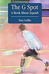 The G Spot, a Book about Squash (Paperback)