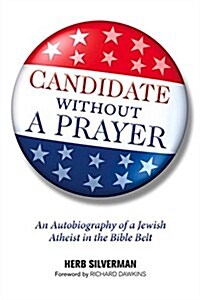 Candidate Without a Prayer: An Autobiography of a Jewish Atheist in the Bible Belt (Paperback)
