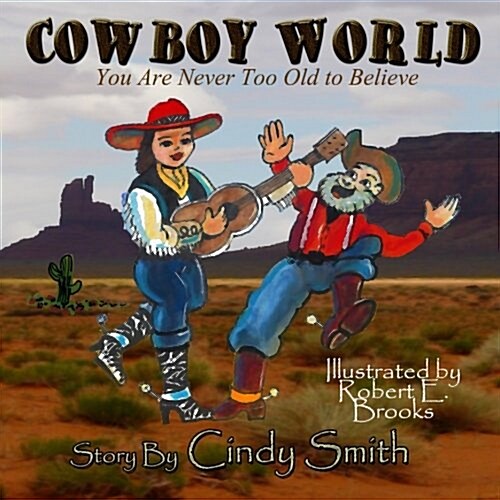 Cowboy World: You Are Never Too Old to Believe (Paperback)