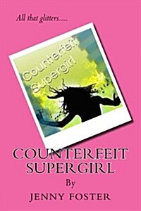 Counterfeit Supergirl: All That Glitters..... (Paperback)