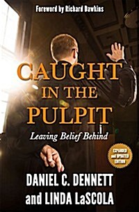 Caught in the Pulpit: Leaving Belief Behind (Paperback, Expanded and Up)