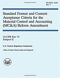 Standard Format and Content Acceptance Criteria for the Material Control and Accounting Reform Amendment (Paperback)