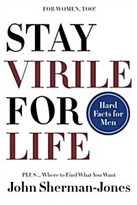 Stay Virile for Life: Where to Find What You Want (Paperback)