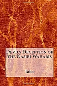 Devils Deception of the Nasibi Wahabis (Paperback)