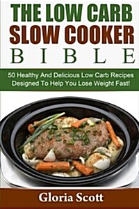 The Low Carb Slow Cooker Bible (Paperback)