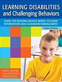 Learning Disabilities and Challenging Behaviors: Using the Building Blocks Model to Guide Intervention and Classroom Management, Third Edition (Paperback, 3)
