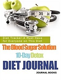 The Blood Sugar Solution 10-Day Detox Diet Journal: Diet Tracker-A Must Have for Everyone on This Diet (Paperback)