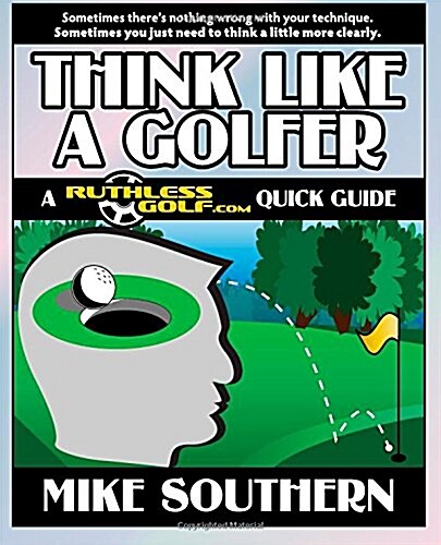 Think Like a Golfer: A Ruthlessgolf.com Quick Guide (Paperback)