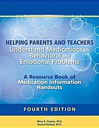 Helping Parents and Teachers Understand Medications for Behavioral and Emotional Problems: A Resource Book of Medication Information Handouts (Paperback, 4)