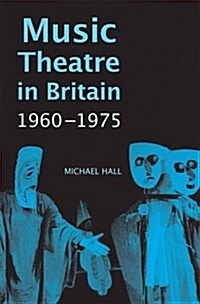 Music Theatre in Britain, 1960-1975 (Hardcover)