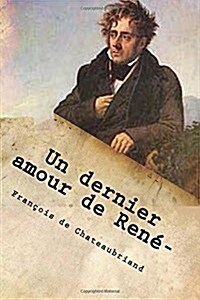 Un Dernier Amour de Rene-: Correspondance de Chateaubriand Avec La Marquise de V... (Paperback)