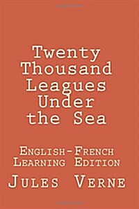 Twenty Thousand Leagues Under the Sea: Twenty Thousand Leagues Under the Sea: English-French Learning Edition (Paperback)
