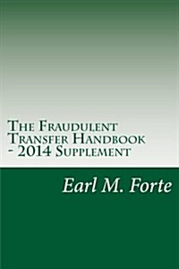 The Fraudulent Transfer Handbook - 2014 Supplement: A Practical Guide for Lawyers and Clients (Paperback)