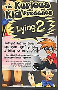 The Kurious Kid Presents Lying 2: Awesome Amazing Super Spectacular Facts on Lying & Telling the Truth for Kids (Paperback)