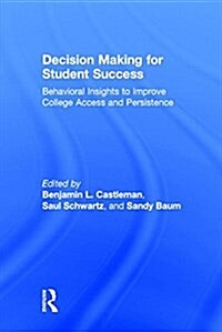 Decision Making for Student Success : Behavioral Insights to Improve College Access and Persistence (Hardcover)