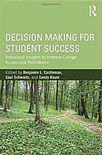 Decision Making for Student Success : Behavioral Insights to Improve College Access and Persistence (Paperback)