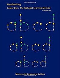 Handwriting: Manuscript Lowercase Letters: Colour Dots: The Alphabet Learning Method (Paperback)