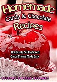 Homemade Candy & Chocolate Recipes: 175 Delicious Simple Old Fashioned Candy Ideas (Paperback)