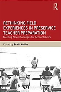 Rethinking Field Experiences in Preservice Teacher Preparation : Meeting New Challenges for Accountability (Paperback)