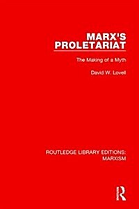 Marxs Proletariat (RLE Marxism) : The Making of a Myth (Hardcover)