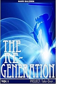 The Re-Generation Vol.1: Project: Take Over Vol.1 (Paperback)