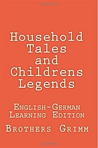 Household Tales and Childrens Legends: Household Tales and Childrens Legends: English-German Learning Edition (Paperback)