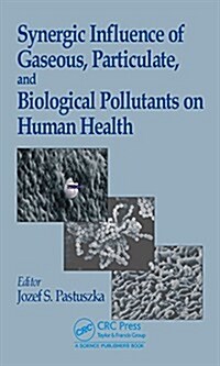 Synergic Influence of Gaseous, Particulate, and Biological Pollutants on Human Health (Hardcover)