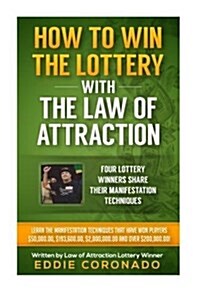 How to Win the Lottery with the Law of Attraction: Four Lottery Winners Share Their Manifestation Techniques (Paperback)