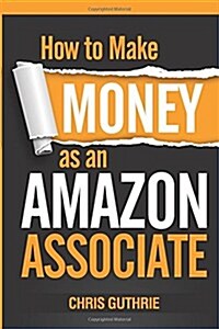 How to Make Money As an Amazon Associate (Paperback)