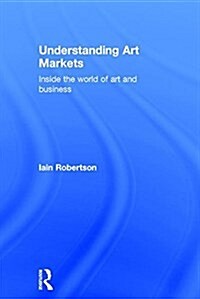 Understanding Art Markets : Inside the World of Art and Business (Hardcover, 2 Rev ed)
