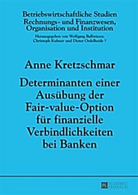 Determinanten Einer Ausuebung Der Fair-Value-Option Fuer Finanzielle Verbindlichkeiten Bei Banken (Hardcover)