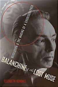 Balanchine and the Lost Muse: Revolution and the Making of a Choreographer (Paperback)