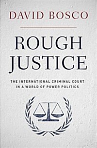 Rough Justice: The International Criminal Court in a World of Power Politics (Paperback)