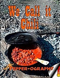 We Call It Chili... With Pepper-ography (Paperback)