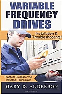 Variable Frequency Drives: Installation & Troubleshooting! (Paperback)