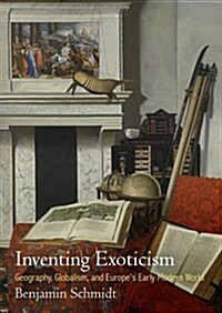 Inventing Exoticism: Geography, Globalism, and Europes Early Modern World (Hardcover)