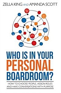 Who Is in Your Personal Boardroom?: How to Choose People, Assign Roles and Have Conversations with Purpose (Paperback)