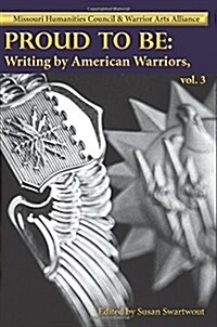 Proud to Be: Writing by American Warriors, Volume 3 (Paperback)