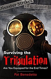 Surviving the Tribulation: Are You Equipped for the End Times (Paperback)