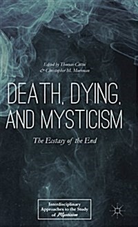 Death, Dying, and Mysticism : The Ecstasy of the End (Hardcover)