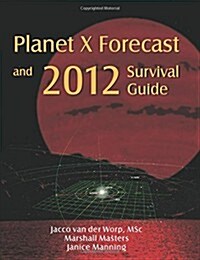 Planet X Forecast and 2012 Survival Guide (Paperback, 2nd)