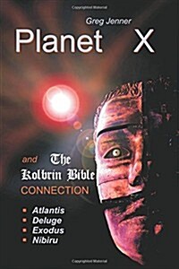 Planet X and the Kolbrin Bible Connection: Why the Kolbrin Bible Is the Rosetta Stone of Planet X (Paperback)