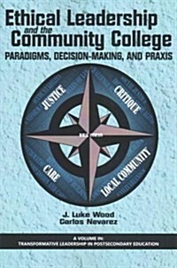 Ethical Leadership and the Community College: Paradigms, Decision-Making, and Praxis (Paperback)