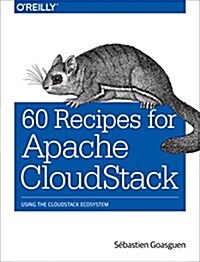 60 Recipes for Apache Cloudstack: Using the Cloudstack Ecosystem (Paperback)