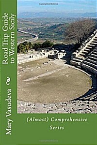 Road Trip Guide to Western Sicily: (Almost) Comprehensive Series (Paperback)