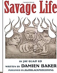 Savage Life: Being a Product of Your Environmont Could Make You or Break You. Living a Savage Lifestyle Is Considered Being Real. B (Paperback)