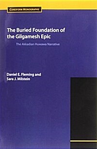 The Buried Foundation of the Gilgamesh Epic: The Akkadian Huwawa Narrative (Paperback)