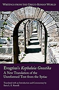 Evagriuss Kephalaia Gnostika: A New Translation of the Unreformed Text from the Syriac (Paperback)